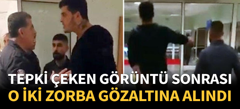 Polislerle tartışan iki zorba gözaltına alındı