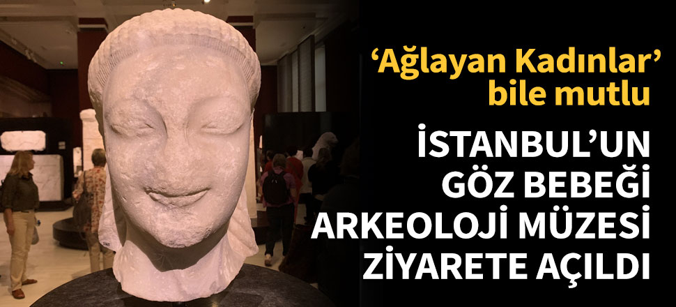 İstanbul'un göz bebeği, arkeoloji müzesi ziyarete açıldı