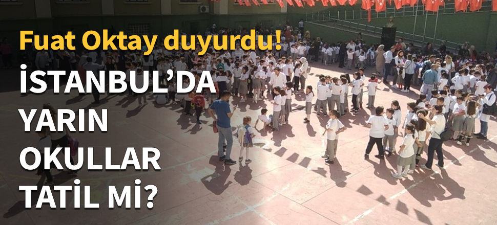 İstanbul'da yarın okullar açık olacak...