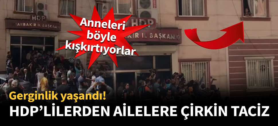 HDP'lilerden evlat nöbetine çirkin taciz!