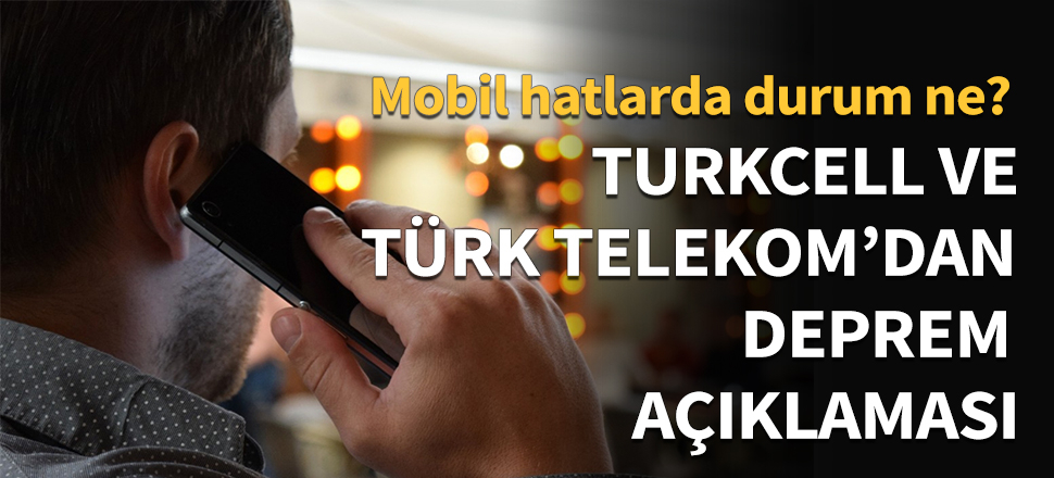 Turkcell ve Türk Telekom'dan deprem açıklaması!