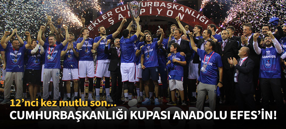 Cumhurbaşkanlığı Kupası Anadolu Efes'in!