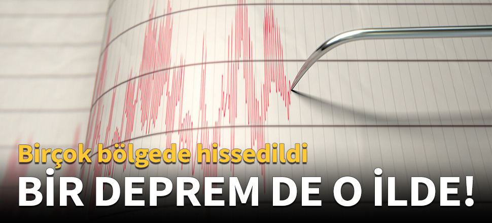 İstanbul'un ardından bir deprem de o ilde!