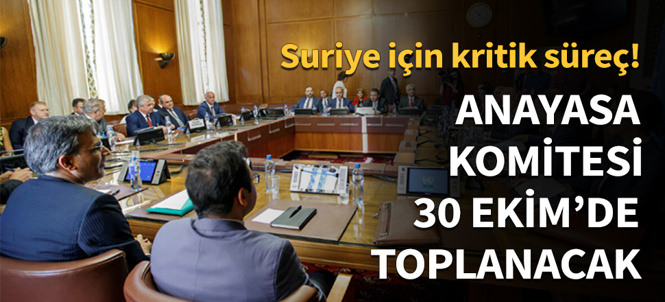 Suriye Anayasa Komitesi 30 Ekim'de toplanacak!