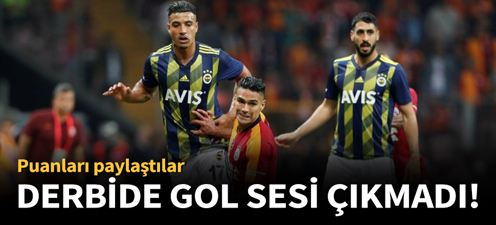 Galatasaray ile Fenerbahçe 0-0 berabere kaldı!