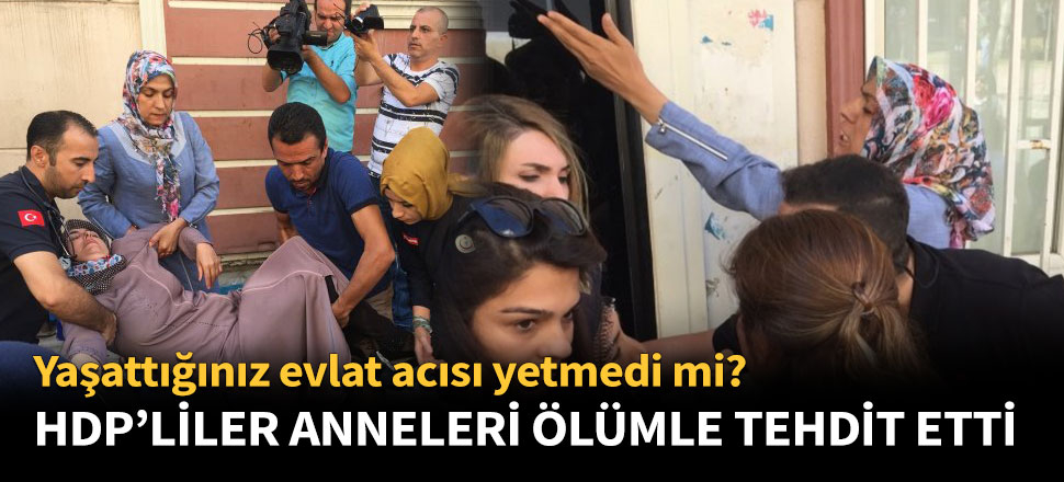 HDP'liler, anneleri ölümle tehdit etti