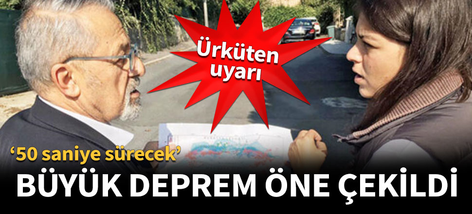 Büyük deprem öne çekildi