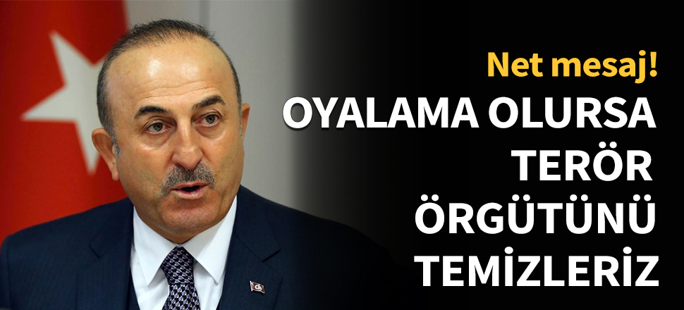 Oyalama olursa terör örgütünü temizleriz!