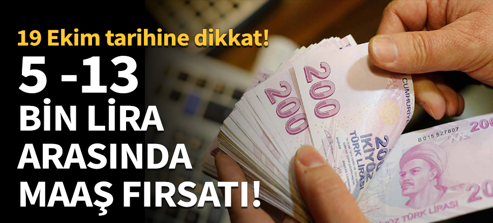 5-13 bin lira arasında maaş fırsatı!