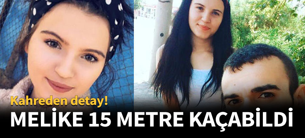 Melike 15 metre kaçabildi!
