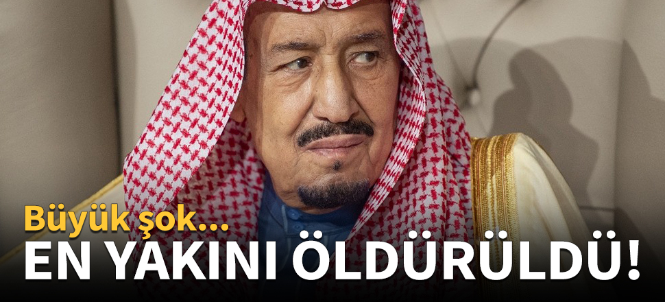 Kral Selman'ın en yakını öldürüldü!