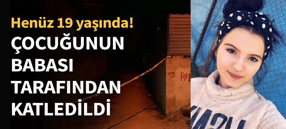 Çocuğunun babası tarafından katledildi...
