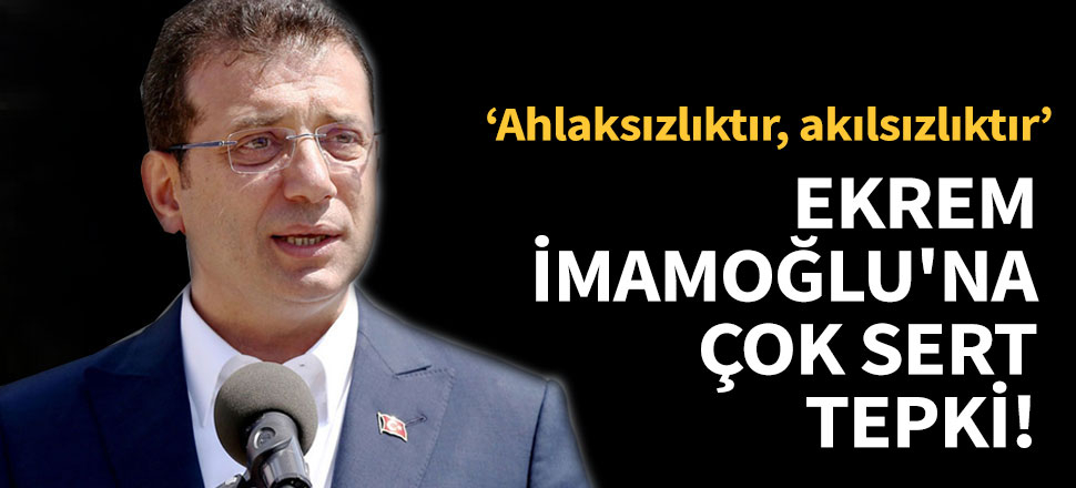 Ekrem İmamoğlu'na çok sert tepki!