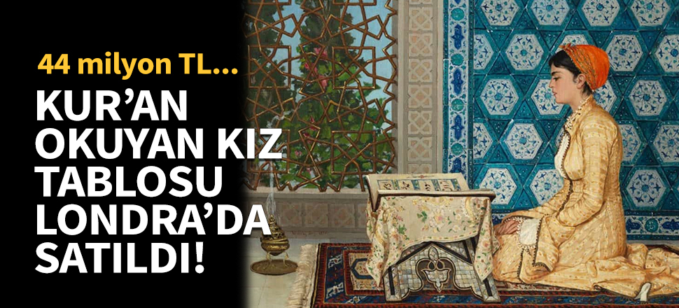 "Kur'an Okuyan Kız" tablosu Londra'da satıldı!
