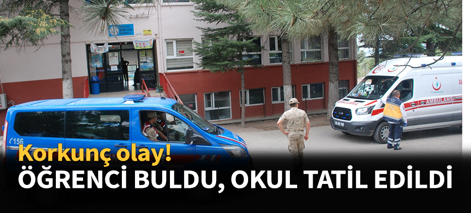 Öğrenci buldu, okul tatil edildi...