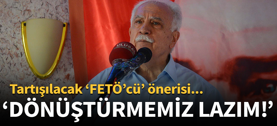 "FETÖ'cüleri dönüştürmemiz lazım!"