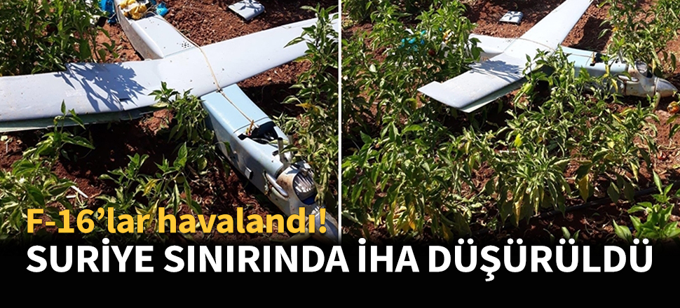 Suriye sınırında İHA düşürüldü...