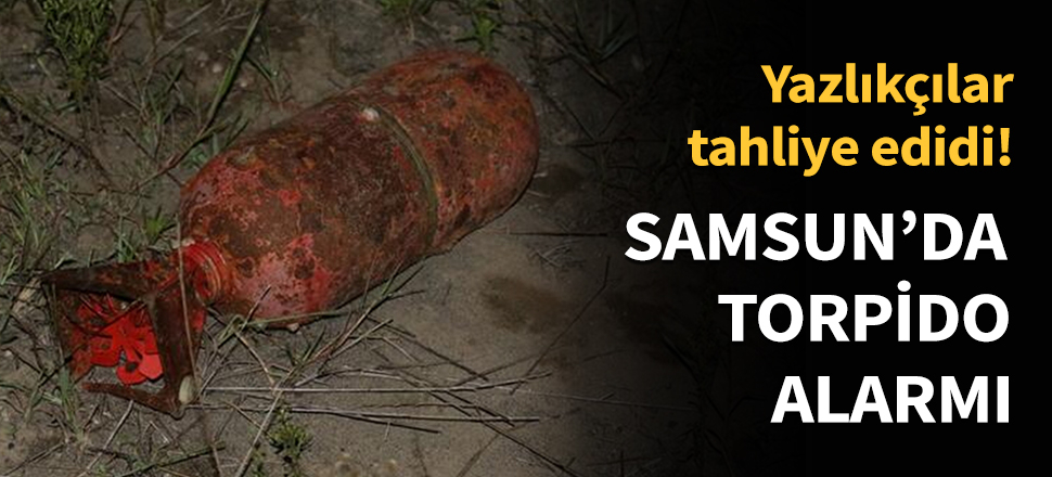 Samsun'da torpido alarmı...