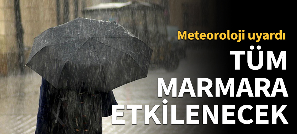 İstanbul başta olmak üzere tüm Marmara etkilenecek
