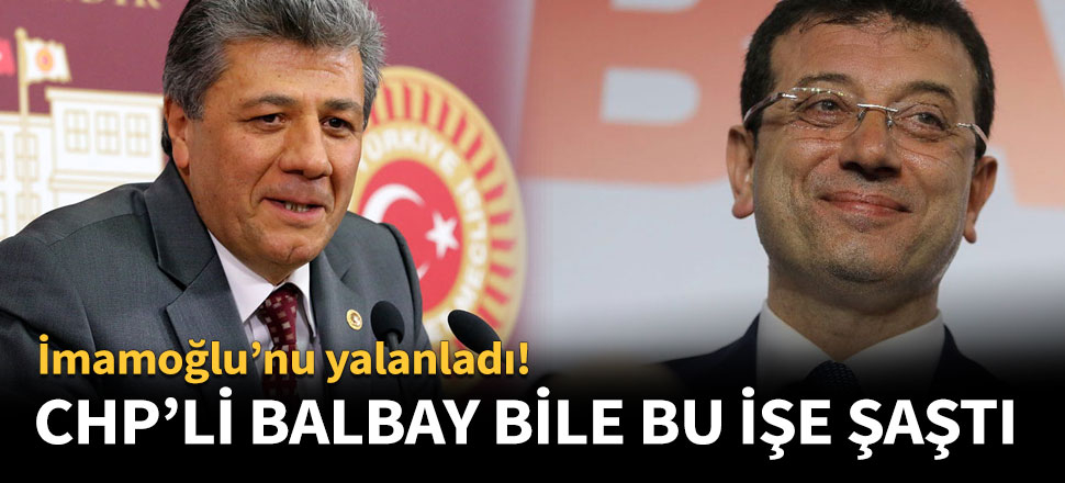 CHP'li Balbay bile bu işe şaştı