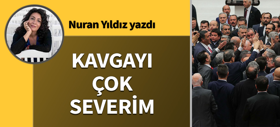 Kavgayı çok severim