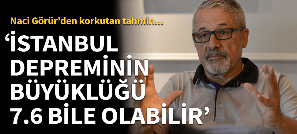 "Kırılırsa 7.6 büyüklüğünde bile olabilir"