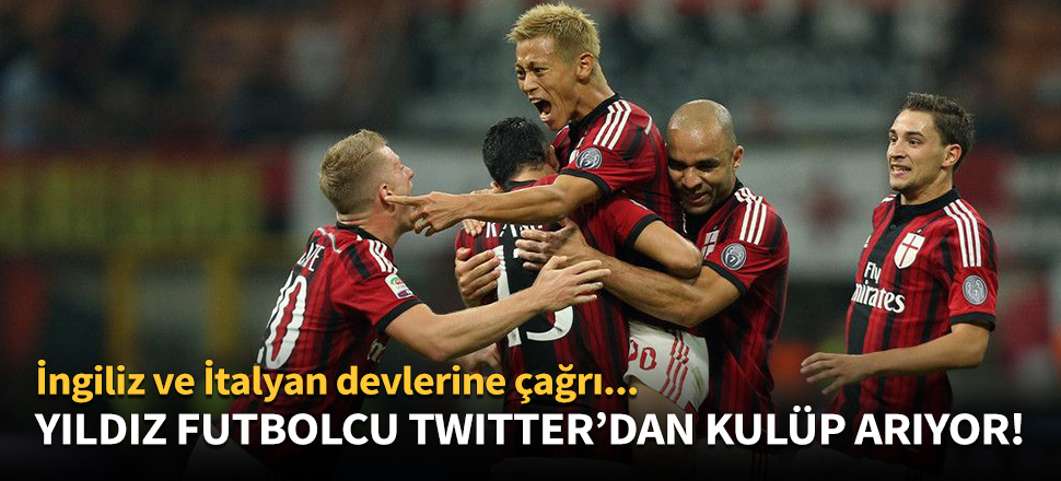 Yıldız futbolcu, Twitter'dan kulüp arıyor!
