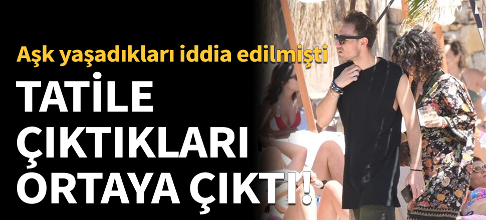 Beren Saat ile Dj Maga'nın tatile çıktığı ortaya çıktı!