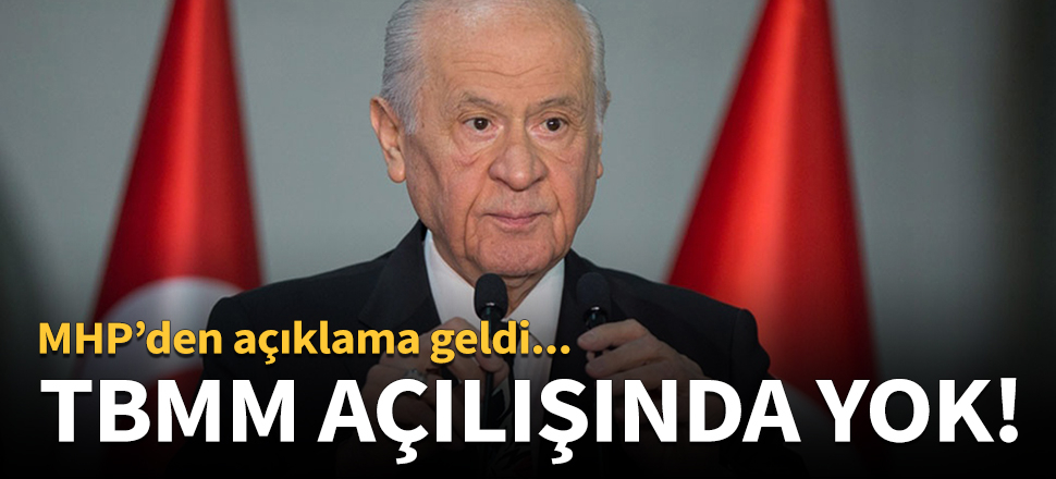 Bahçeli TBMM'deki açılış törenine katılamayacak!