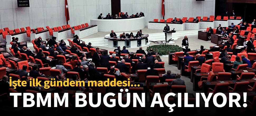 TBMM bugün açılıyor!