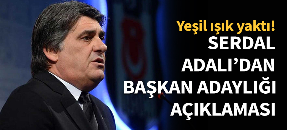 Serdal Adalı'da başkan adaylığı açıklaması!
