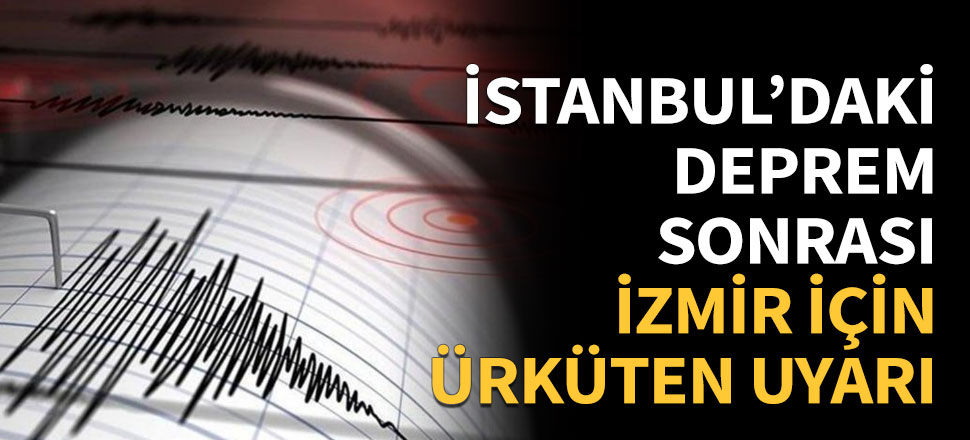 İstanbul depreminden sonra İzmir için ürküten uyarı