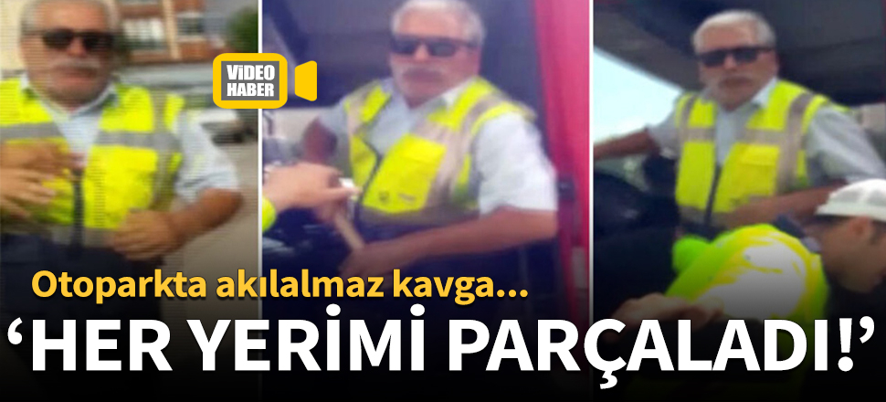 "Her yerimi parçaladı, yırttı..."