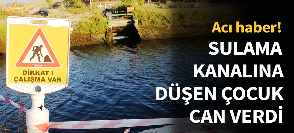 Sulama kanalına düşen çocuk can verdi!