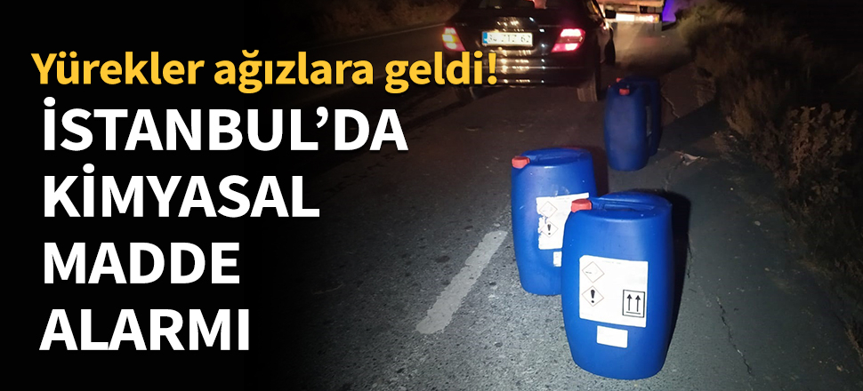 İstanbul'da kimyasal madde alarmı!