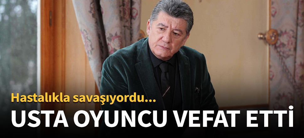 Usta oyuncu Tarık Ünlüoğlu hayatını kaybetti!
