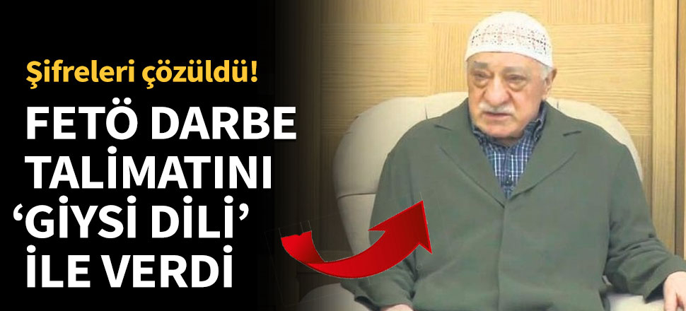 "FETÖ darbe talimatını 'giysi dili' ile verdi"