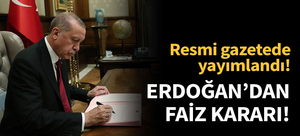 Erdoğan'dan faiz kararı!