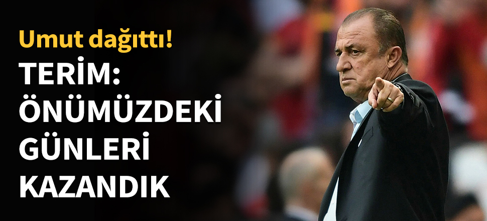 Terim: Önümüzdeki günleri kazandık!