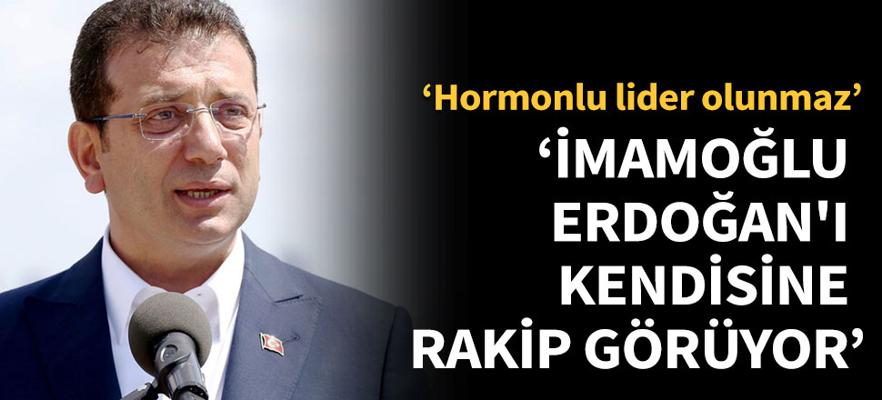 'İmamoğlu Erdoğan'ı kendisine rakip görüyor'