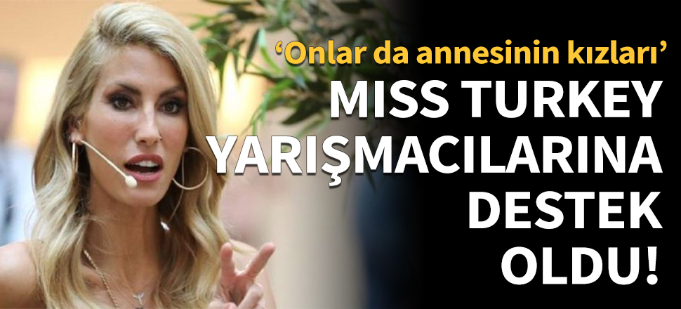 Çağla Şıkel'den Miss Turkey yarışmacılarına destek!