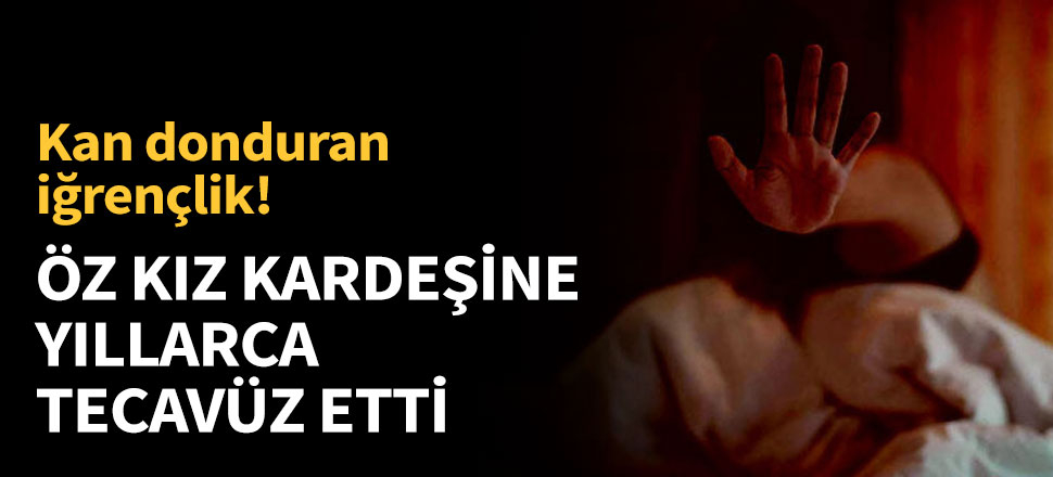 Ağabeyinin tecavüzüne uğradı, hamile kaldı