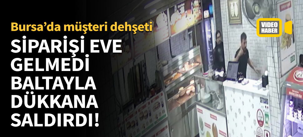 Siparişi eve gelmediği için baltayla dükkana saldırdı!