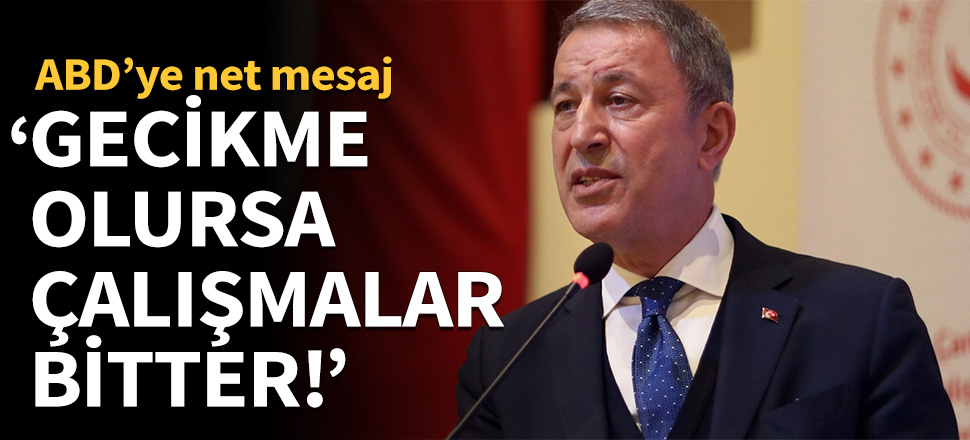 "Geciktirme olursa bu çalışmalar biter!"