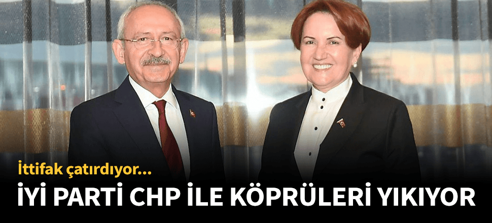İYİ Parti'den CHP ile köprüleri atma sinyali!