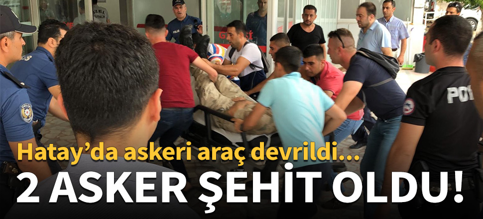 Hatay'da 2 asker şehit oldu!