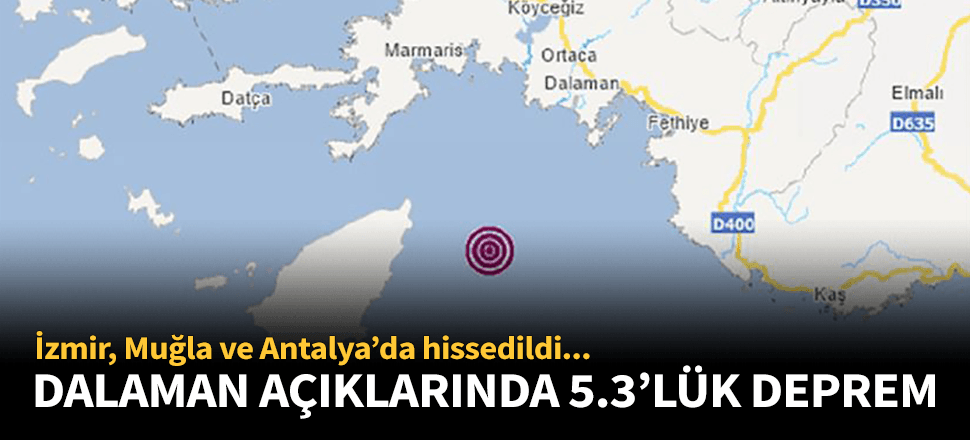 Muğla yakınlarında 5.3'lük deprem!