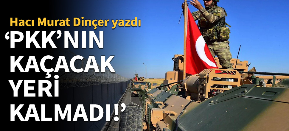 "PKK/PYD'nin kaçacak yeri kalmadı!"
