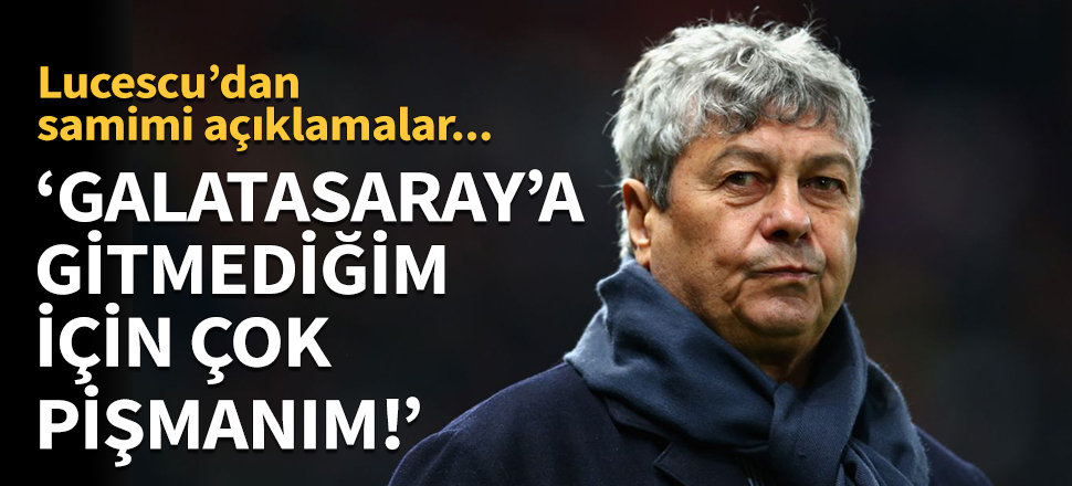 'Galatasaray'a gitmediğim için çok pişmanım'