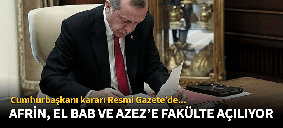 Türkiye El Bab, Afrin ve Azez'de fakülte açıyor!